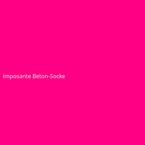 Imposante Beton-Socke